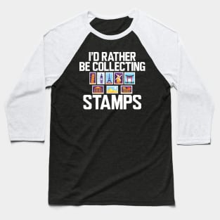 Stamps Collector - I'd rather be collecting stamps w Baseball T-Shirt